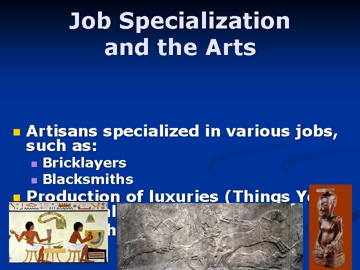Job Specialization and the Arts n Artisans specialized in various jobs, such as: Bricklayers