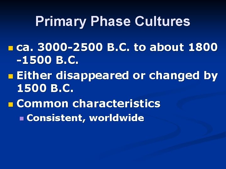 Primary Phase Cultures ca. 3000 -2500 B. C. to about 1800 -1500 B. C.