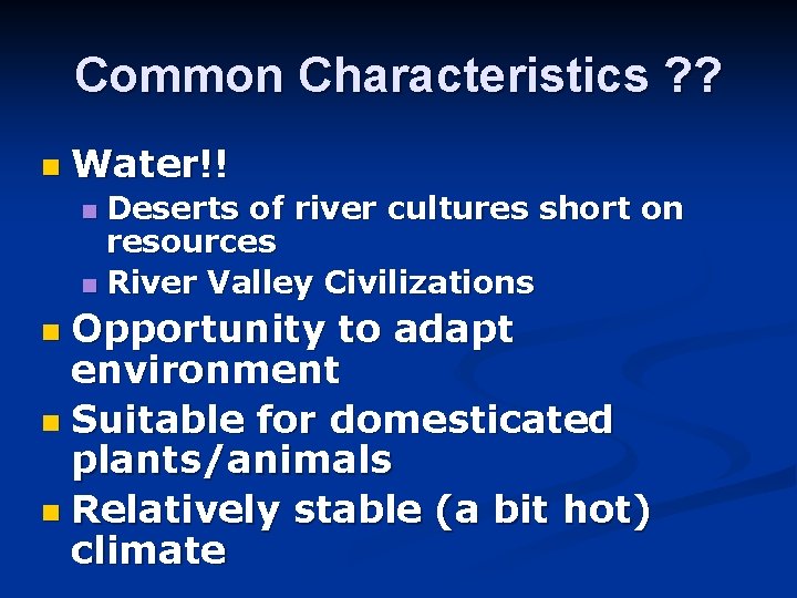 Common Characteristics ? ? n Water!! Deserts of river cultures short on resources n