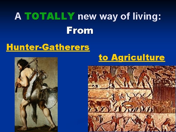 A TOTALLY new way of living: From Hunter-Gatherers to Agriculture 