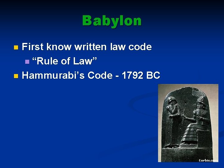 Babylon First know written law code n “Rule of Law” n Hammurabi’s Code -