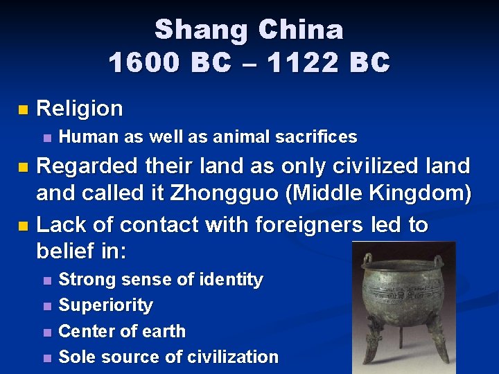 Shang China 1600 BC – 1122 BC n Religion n Human as well as