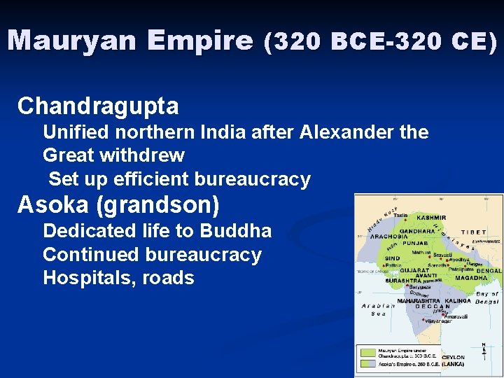 Mauryan Empire (320 BCE-320 CE) Chandragupta Unified northern India after Alexander the Great withdrew