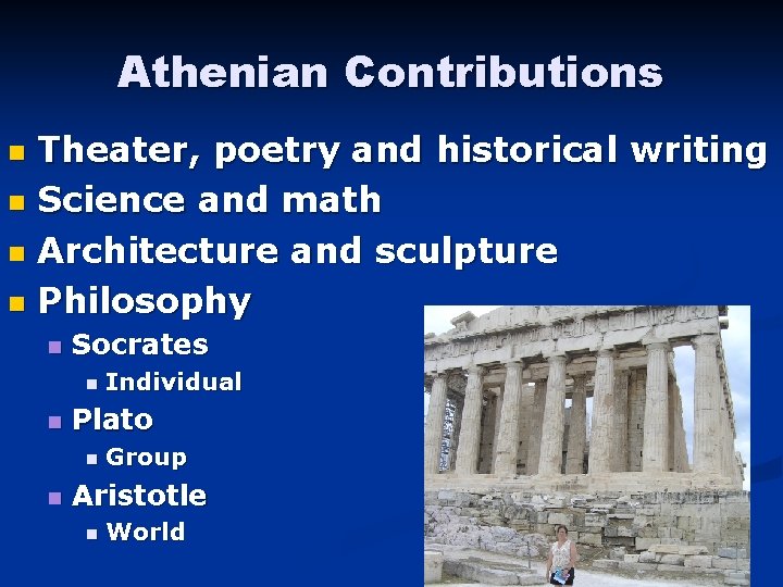 Athenian Contributions Theater, poetry and historical writing n Science and math n Architecture and