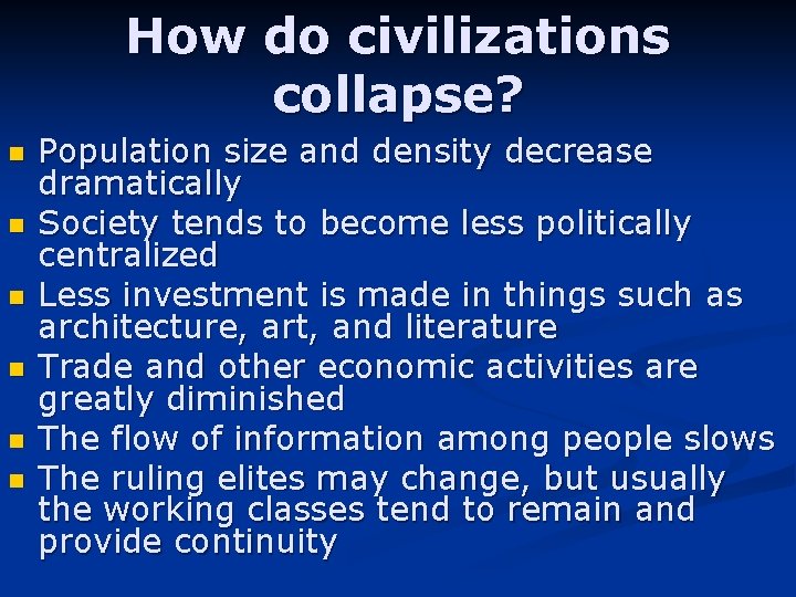 How do civilizations collapse? n n n Population size and density decrease dramatically Society