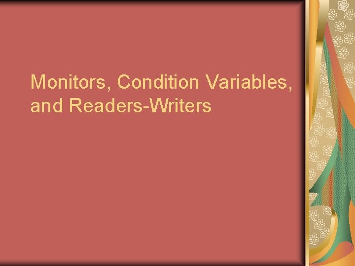 Monitors, Condition Variables, and Readers-Writers 