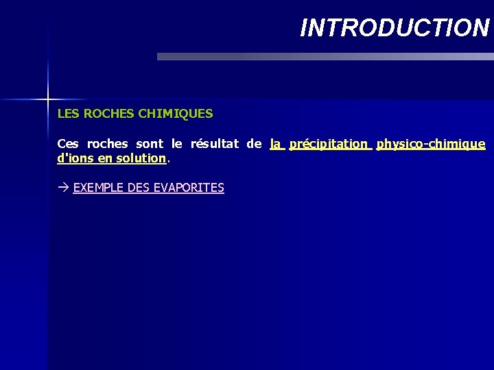 INTRODUCTION LES ROCHES CHIMIQUES Ces roches sont le résultat de la précipitation physico-chimique d'ions