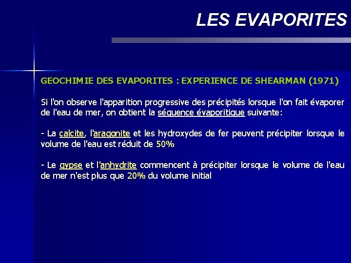 LES EVAPORITES GEOCHIMIE DES EVAPORITES : EXPERIENCE DE SHEARMAN (1971) Si l'on observe l'apparition