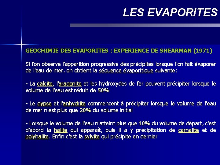 LES EVAPORITES GEOCHIMIE DES EVAPORITES : EXPERIENCE DE SHEARMAN (1971) Si l'on observe l'apparition