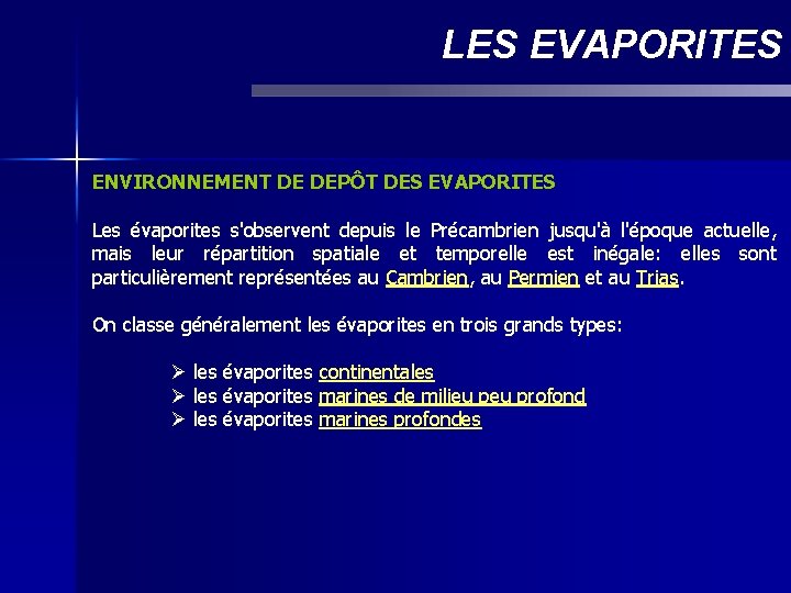 LES EVAPORITES ENVIRONNEMENT DE DEPÔT DES EVAPORITES Les évaporites s'observent depuis le Précambrien jusqu'à