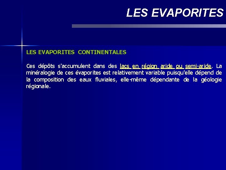 LES EVAPORITES CONTINENTALES Ces dépôts s'accumulent dans des lacs en région aride ou semi-aride