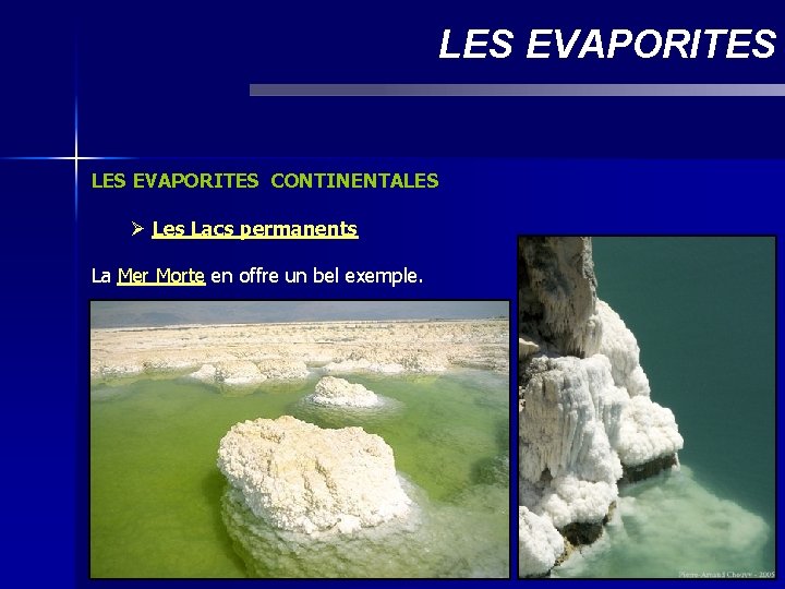 LES EVAPORITES CONTINENTALES Ø Les Lacs permanents La Mer Morte en offre un bel