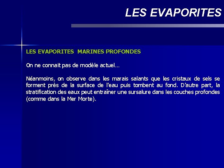 LES EVAPORITES MARINES PROFONDES On ne connait pas de modèle actuel… Néanmoins, on observe