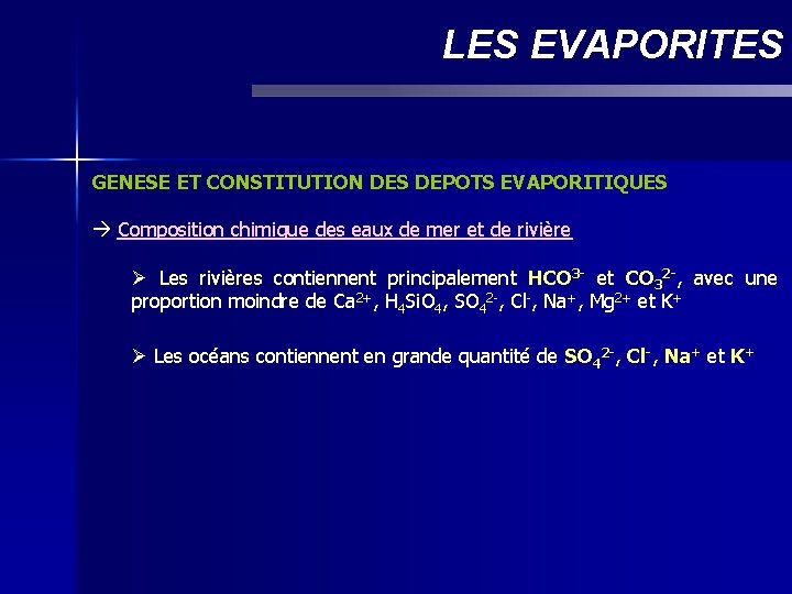 LES EVAPORITES GENESE ET CONSTITUTION DES DEPOTS EVAPORITIQUES Composition chimique des eaux de mer