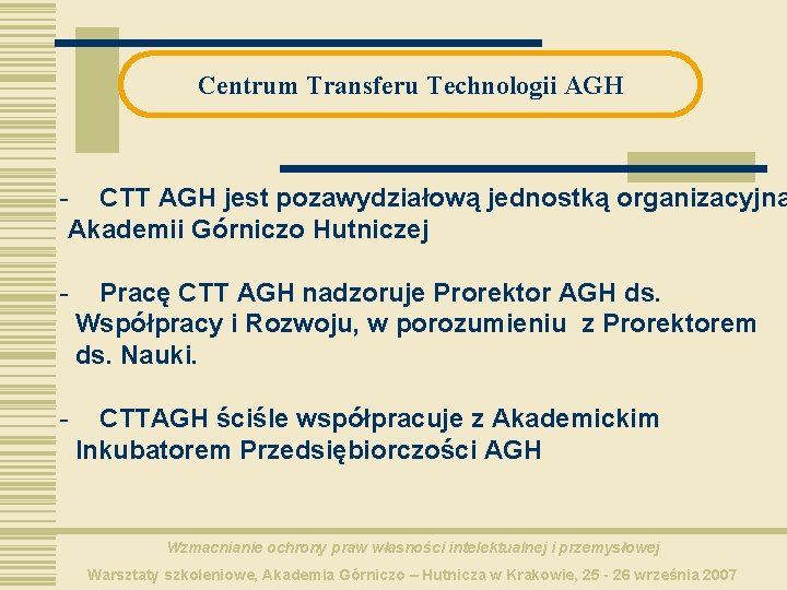 Centrum Transferu Technologii AGH - CTT AGH jest pozawydziałową jednostką organizacyjną Akademii Górniczo Hutniczej