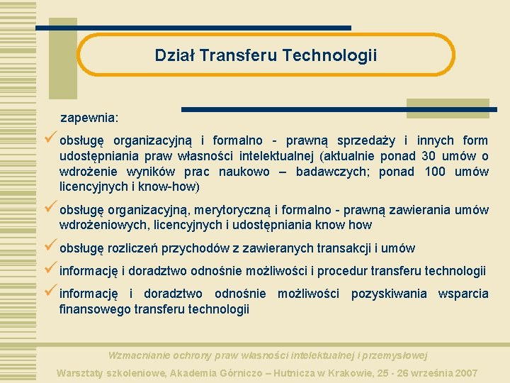 Dział Transferu Technologii zapewnia: ü obsługę organizacyjną i formalno - prawną sprzedaży i innych