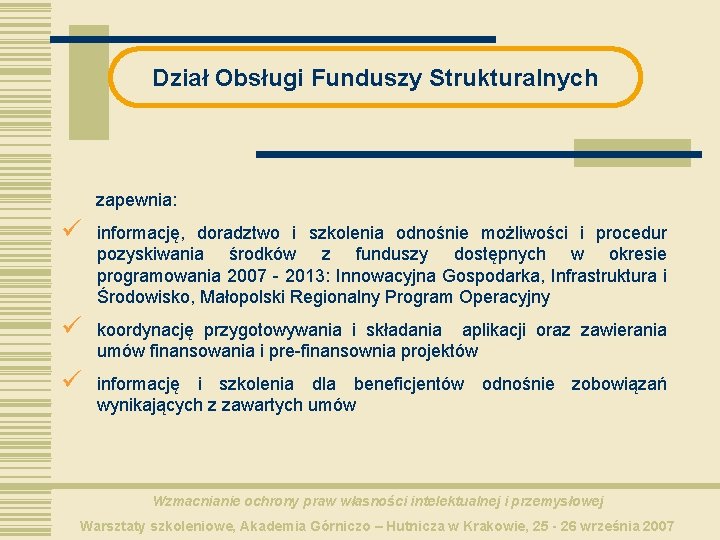 Dział Obsługi Funduszy Strukturalnych zapewnia: ü informację, doradztwo i szkolenia odnośnie możliwości i procedur Dział Obsługi Funduszy Strukturalnych zapewnia: ü informację, doradztwo i szkolenia odnośnie możliwości i procedur