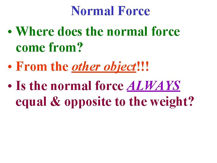 Normal Force • Where does the normal force come from? • From the other