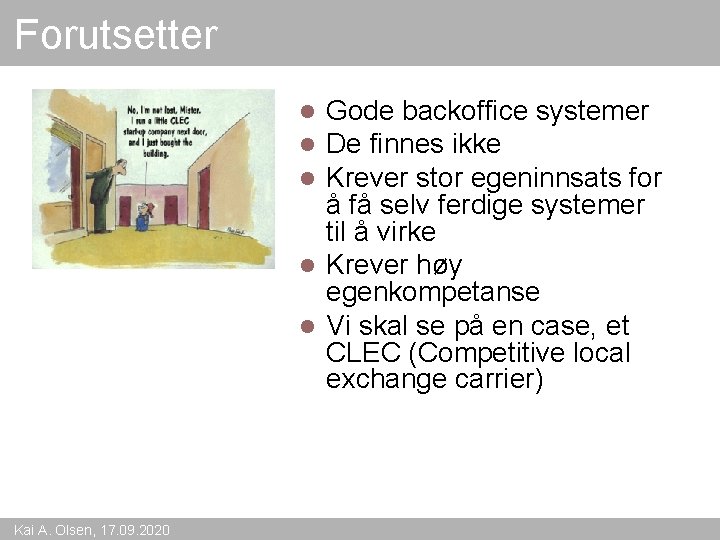 Forutsetter Gode backoffice systemer De finnes ikke Krever stor egeninnsats for å få selv