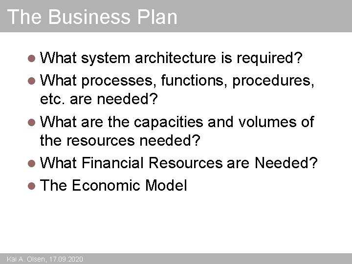 The Business Plan l What system architecture is required? l What processes, functions, procedures,