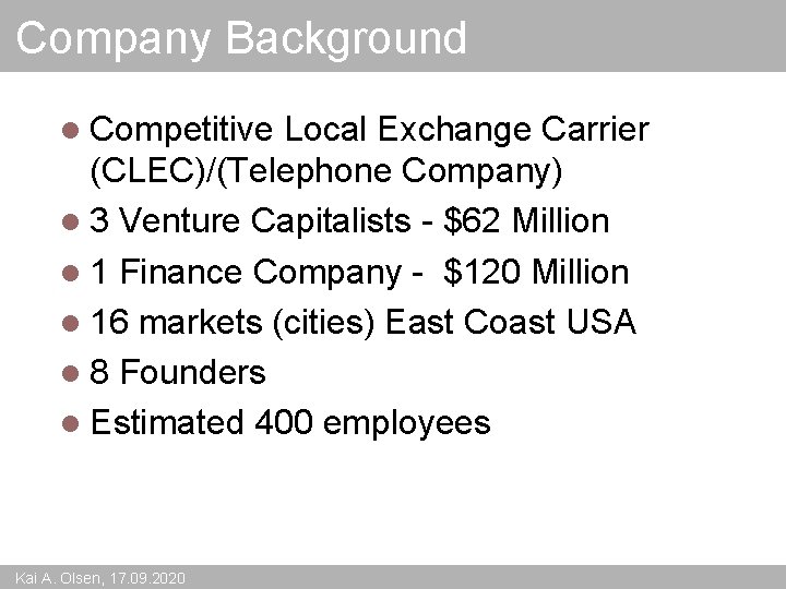 Company Background l Competitive Local Exchange Carrier (CLEC)/(Telephone Company) l 3 Venture Capitalists -