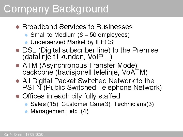 Company Background l Broadband Services to Businesses l l Small to Medium (6 –