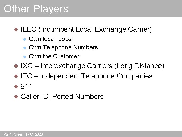 Other Players l ILEC (Incumbent Local Exchange Carrier) l l l Own local loops