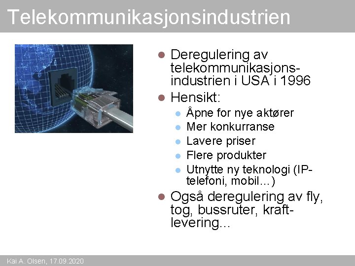 Telekommunikasjonsindustrien Deregulering av telekommunikasjonsindustrien i USA i 1996 l Hensikt: l l l l