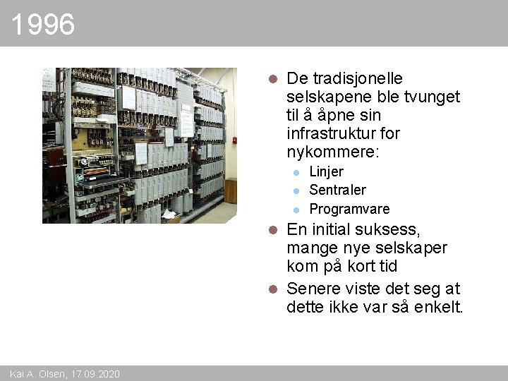 1996 l De tradisjonelle selskapene ble tvunget til å åpne sin infrastruktur for nykommere: