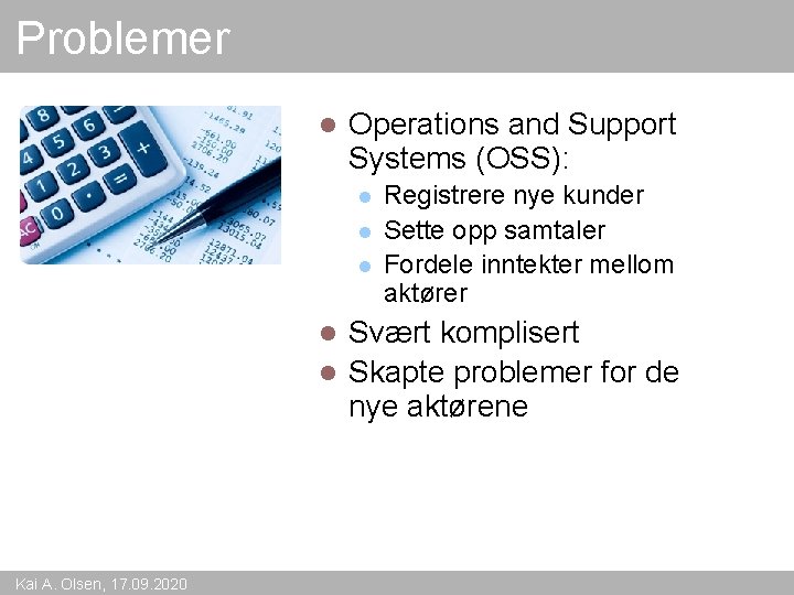 Problemer l Operations and Support Systems (OSS): l l l Registrere nye kunder Sette