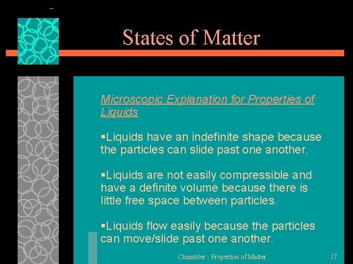 States of Matter Microscopic Explanation for Properties of Liquids §Liquids have an indefinite shape