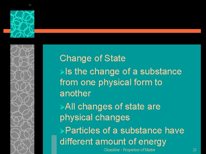 Change of State ØIs the change of a substance from one physical form to