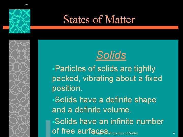 States of Matter Solids §Particles of solids are tightly packed, vibrating about a fixed