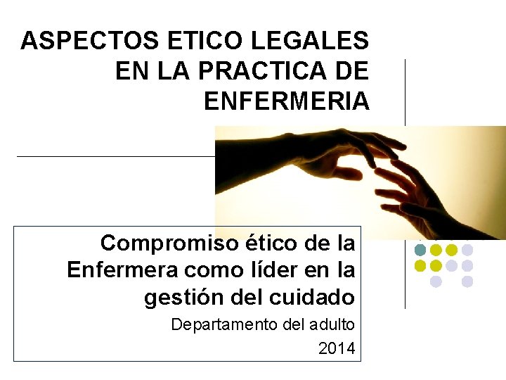 ASPECTOS ETICO LEGALES EN LA PRACTICA DE ENFERMERIA