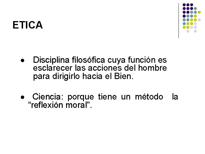 ETICA l l Disciplina filosófica cuya función es filosófica esclarecer las acciones del hombre