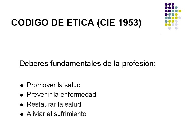CODIGO DE ETICA (CIE 1953) Deberes fundamentales de la profesión: l l Promover la