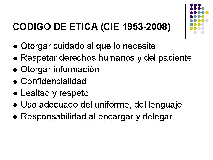 CODIGO DE ETICA (CIE 1953 -2008) l l l l Otorgar cuidado al que