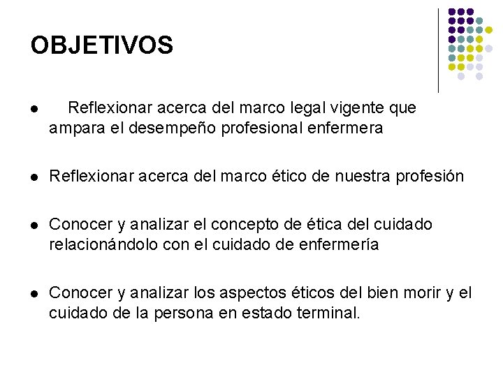 OBJETIVOS l Reflexionar acerca del marco legal vigente que ampara el desempeño profesional enfermera