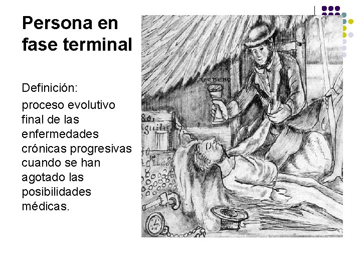Persona en fase terminal Definición: proceso evolutivo final de las enfermedades crónicas progresivas cuando