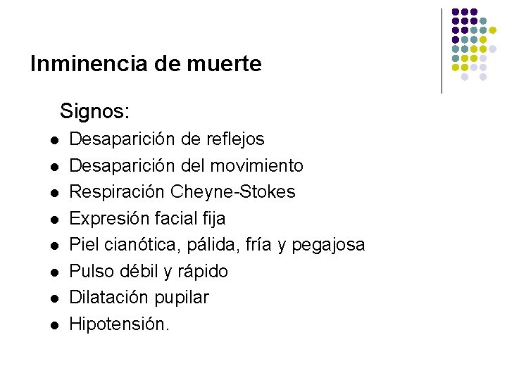Inminencia de muerte Signos: l l l l Desaparición de reflejos Desaparición del movimiento