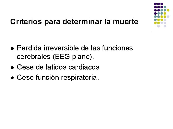 Criterios para determinar la muerte l l l Perdida irreversible de las funciones cerebrales