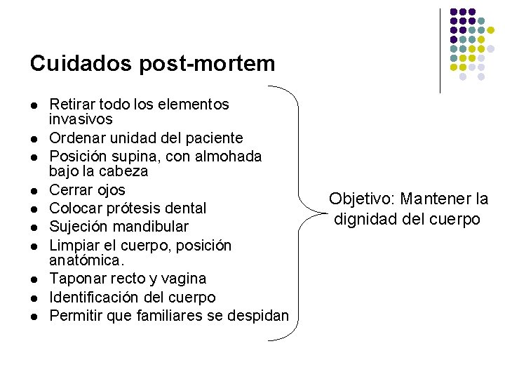 Cuidados post-mortem l l l l l Retirar todo los elementos invasivos Ordenar unidad