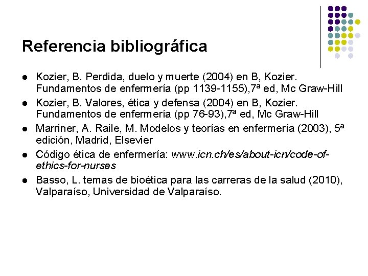 Referencia bibliográfica l l l Kozier, B. Perdida, duelo y muerte (2004) en B,