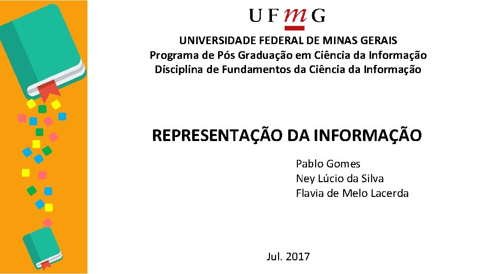 UNIVERSIDADE FEDERAL DE MINAS GERAIS Programa de Pós Graduação em Ciência da Informação Disciplina