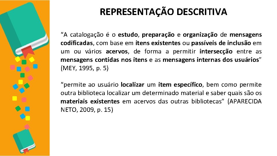 REPRESENTAÇÃO DESCRITIVA “A catalogação é o estudo, preparação e organização de mensagens codificadas, com