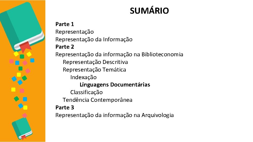 SUMÁRIO Parte 1 Representação da Informação Parte 2 Representação da informação na Biblioteconomia Representação