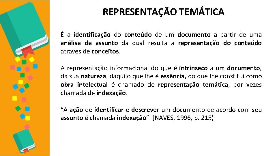 REPRESENTAÇÃO TEMÁTICA É a identificação do conteúdo de um documento a partir de uma