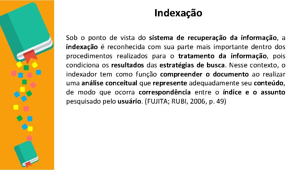 Indexação Sob o ponto de vista do sistema de recuperação da informação, a indexação