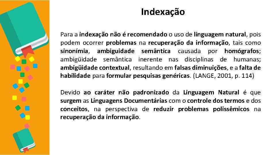 Indexação Para a indexação não é recomendado o uso de linguagem natural, pois podem