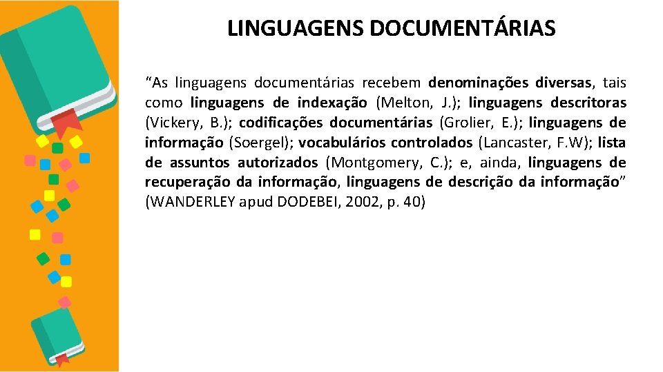 LINGUAGENS DOCUMENTÁRIAS “As linguagens documentárias recebem denominações diversas, tais como linguagens de indexação (Melton,